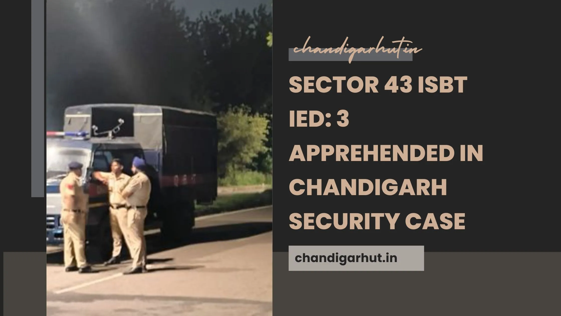 Sector 43 ISBT IED: 3 Apprehended in Chandigarh Security Case