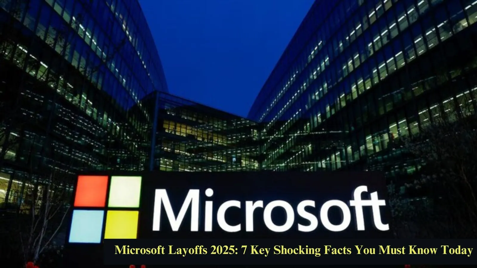 Microsoft Layoffs 2025: 7 Key Shocking Facts You Must Know Today