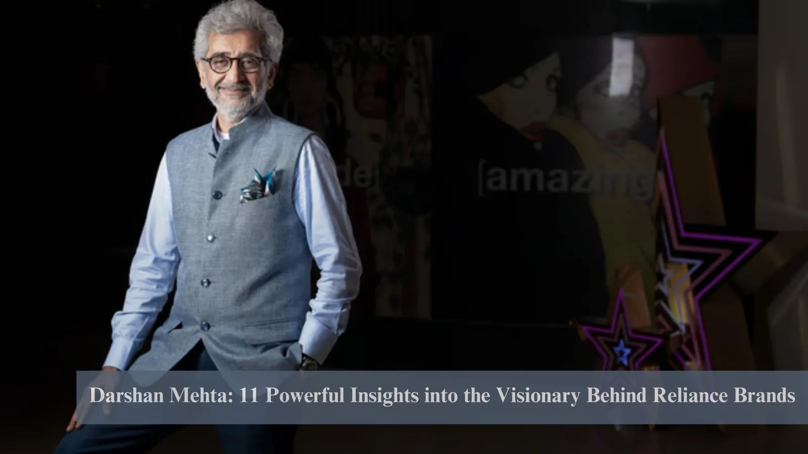 Darshan Mehta: 11 Powerful Insights into the Visionary Behind Reliance Brands