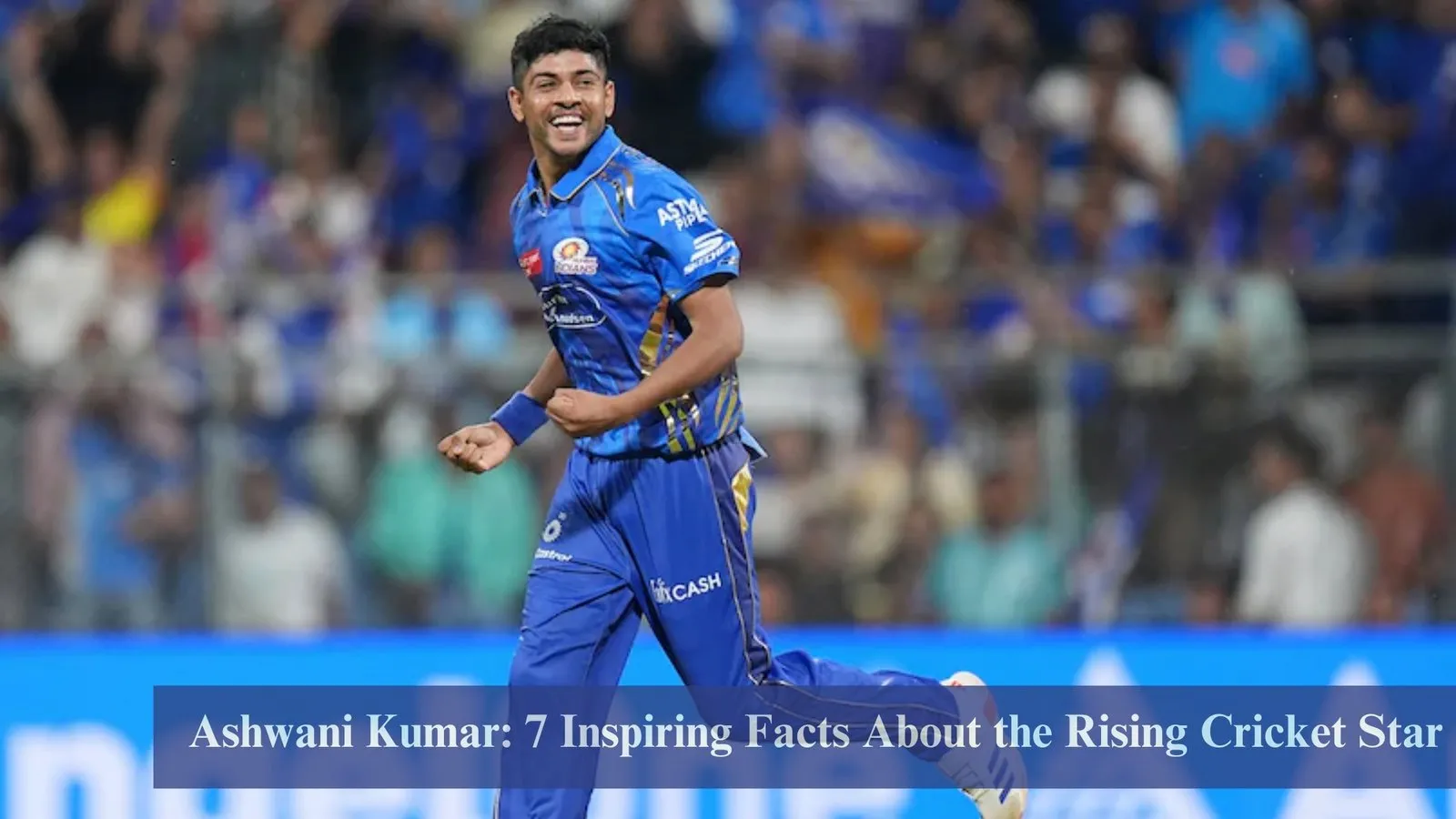 Ashwani Kumar: 7 Inspiring Facts About the Rising Cricket Star