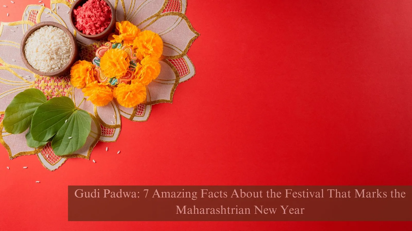 Gudi Padwa: 7 Amazing Facts About the Festival That Marks the Maharashtrian New Year