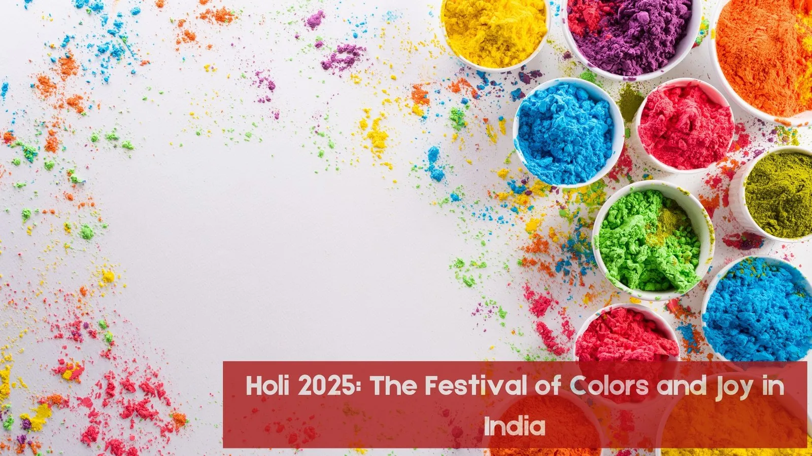 Holi 2025: The Festival of Colors and Joy in India