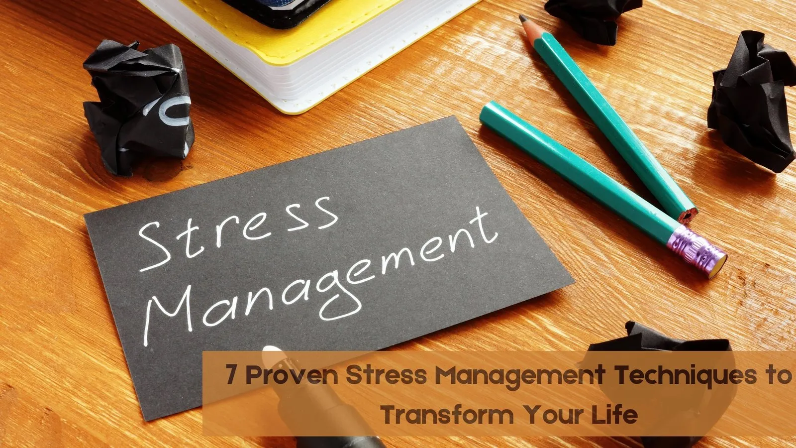 7 Proven Stress Management Techniques to Transform Your Life