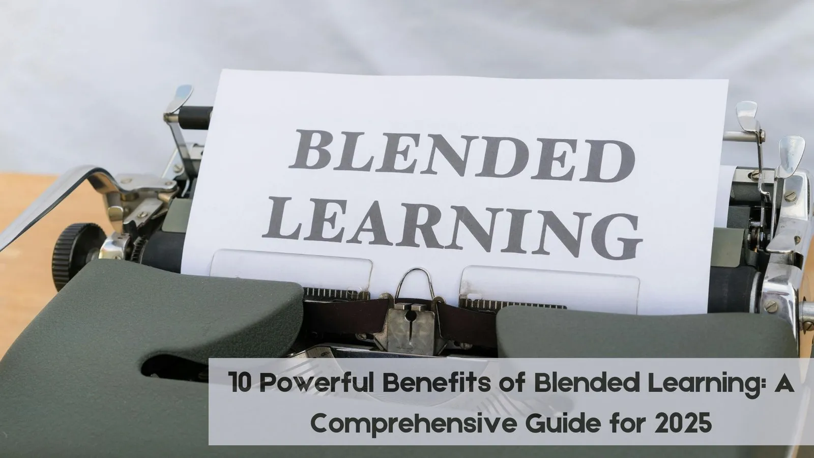 10 Powerful Benefits of Blended Learning: A Comprehensive Guide for 2025