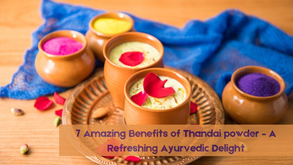 7 Amazing Benefits of Thandai powder – A Refreshing Ayurvedic Delight 6 Thandai powder