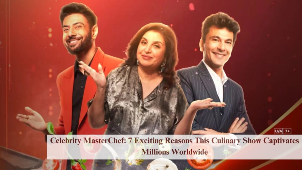 Celebrity MasterChef: 7 Exciting Reasons This Culinary Show Captivates Millions Worldwide 6 Celebrity MasterChef