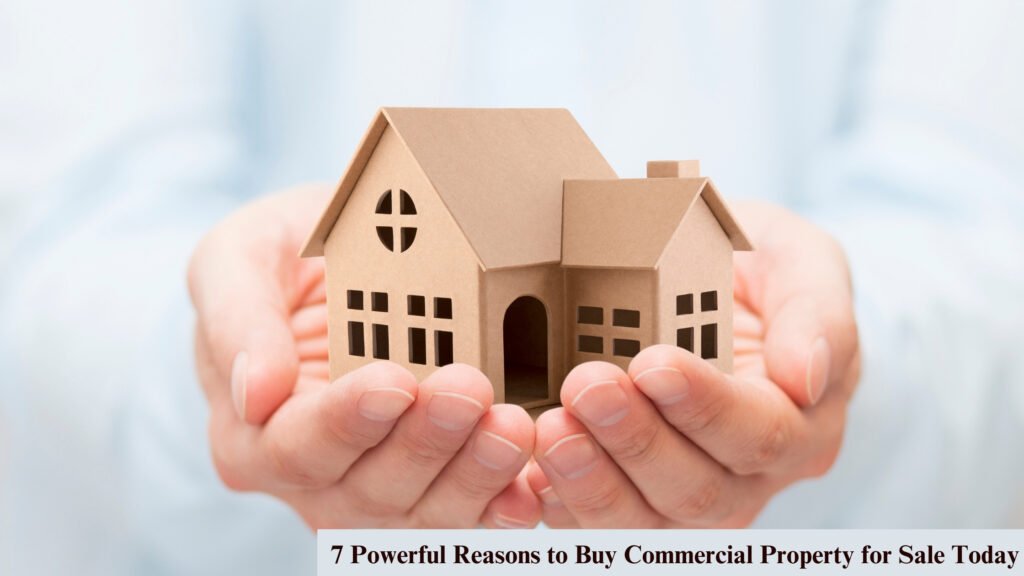 7 Powerful Reasons to Buy Commercial Property for Sale Today 6 Commercial Property for Sale