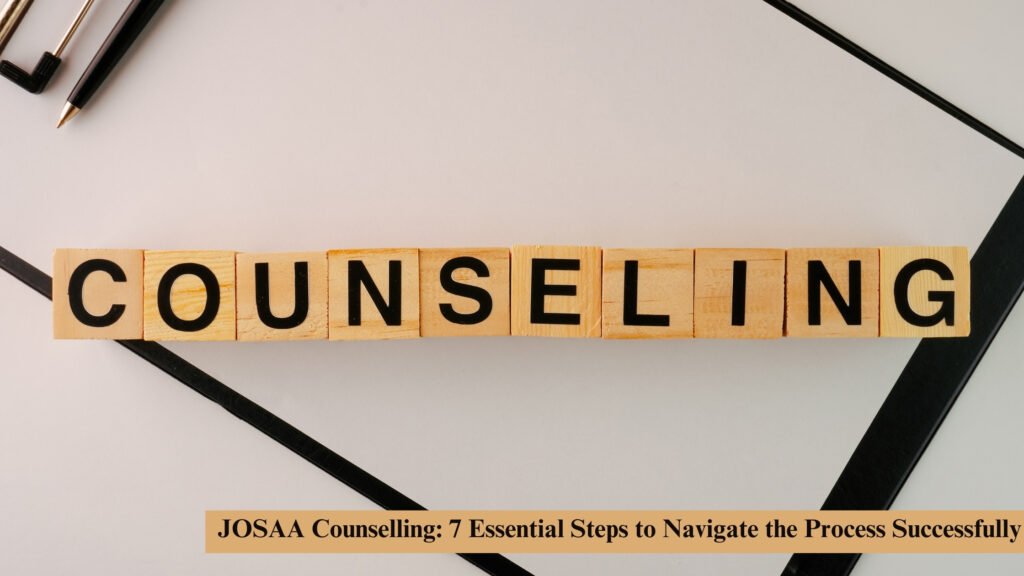 JOSAA Counselling: 7 Essential Steps to Navigate the Process Successfully 6 JOSAA Counselling