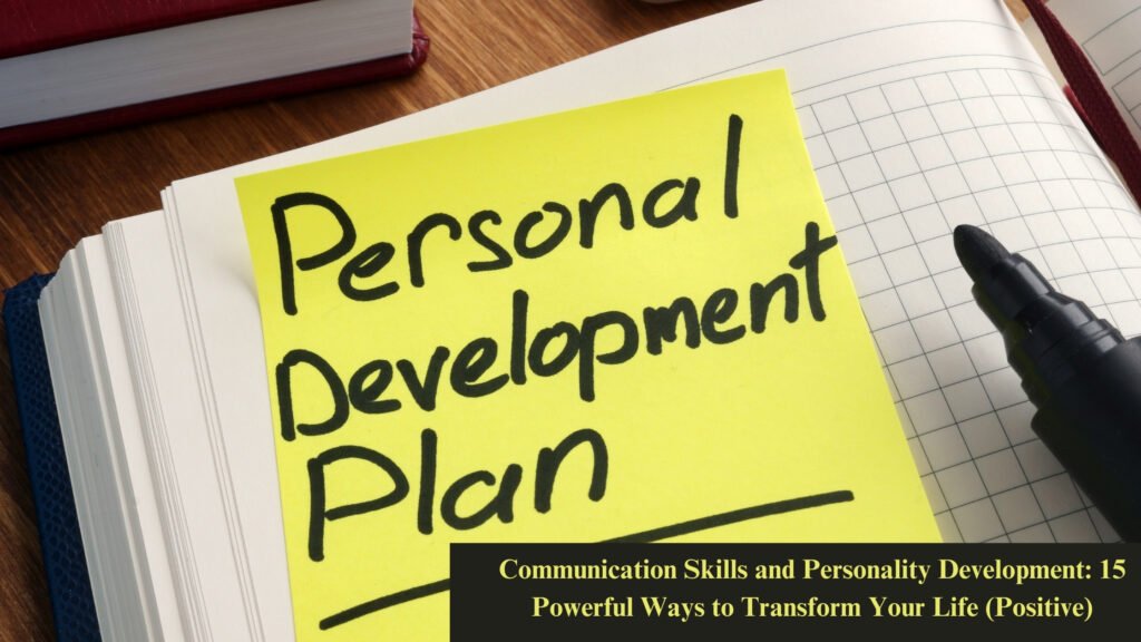 Communication Skills and Personality Development: 15 Powerful Ways to Transform Your Life (Positive) 6 communication skills and personality development