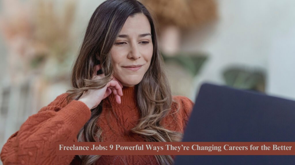 Freelance Jobs: 9 Powerful Ways They’re Changing Careers for the Better 6 freelance jobs