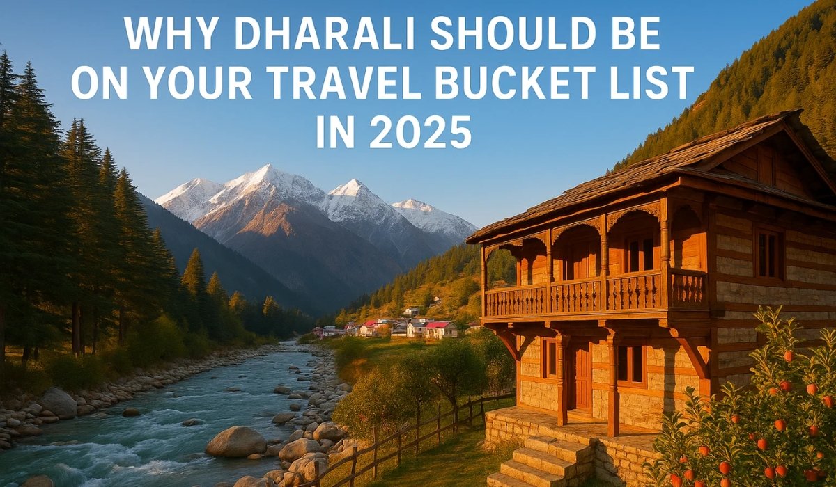 Why Dharali Should Be on Your Travel Bucket List in 2025